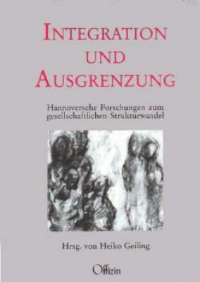 Geiling,Heiko (Hrsg.): Integration und Ausgrenzung - Hannoversche Forschungen zum gesellschaftlichen Strukturwandel