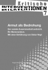 (Kritische Interventionen 7) Armut als Bedrohung - Der soziale Zusammenhalt zerbricht. Ein Memorandum. Mit einer Einführung von Oskar Negt