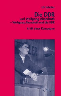 Schöler, Uli: Die DDR und Wolfgang Abendroth – Wolfgang Abendroth und die DDR 