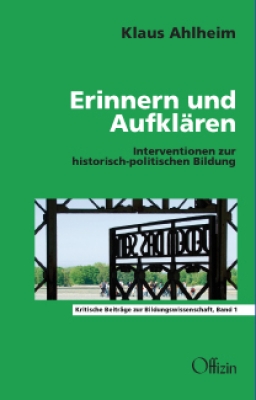 Ahlheim, Klaus: Erinnern und Aufklären - Interventionen zur historisch-politischen Bildung