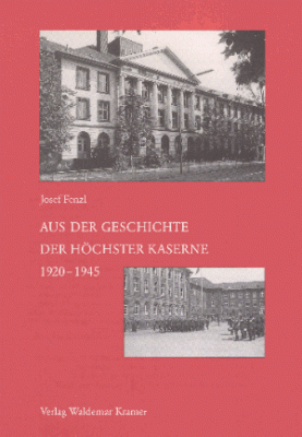 Fenzl, Josef: Aus der Geschichte der Höchster Kaserne 1920 bis 1945