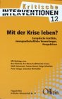 (Kritische Interventionen 12) Mit der Krise leben? Europäische Konflikte, innergesellschaftliche Verwerfungen, Perspektiven