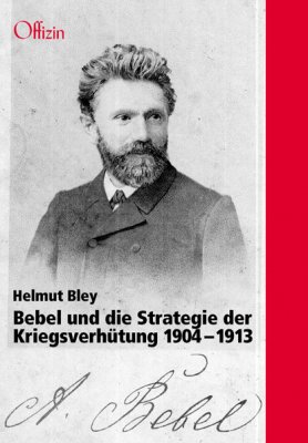 Bley, Helmut: Bebel und die Strategie der Kriegsverhütung 1904– 1913