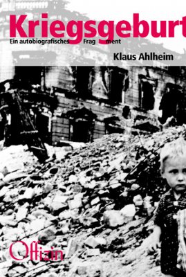 Klaus Ahlheim, Kriegsgeburt. Ein autobiografisches Fragment.Mit einem Nachwort von Michael Buckmiller