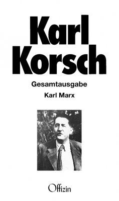 Karl Korsch, Karl Marx. Gesamtausgabe Band 6 