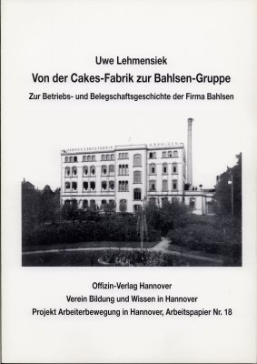 Lehmensiek, Uwe: Von der Cakes-Fabrik zur Bahlsen Gruppe. Zur Betriebs- und Belegschaftsgeschichte der Firma Bahlsen