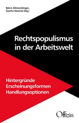Björn Allmendinger, Sascha Howind (Hg.): Rechtspopulismus in der Arbeitswelt Hintergründe - Erscheinungsformen - Handlungsoptionen 