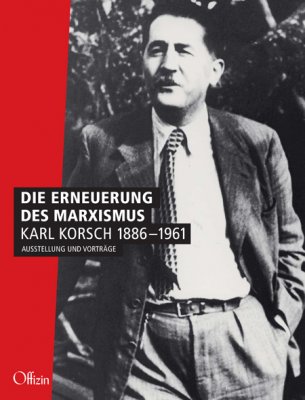 Erneuerung des Marxismus.Karl Korsch 1886-1961.Herausgegeben von Michael Buckmiller. 121 Seiten, 92 Abbildungen. 16,80 EUR